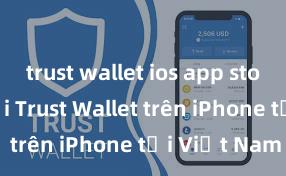 trust wallet ios app store Cách tải Trust Wallet trên iPhone tại Việt Nam